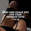 Care and Usage Tips for Your Intimate Toys