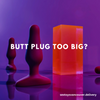 butt plug too big